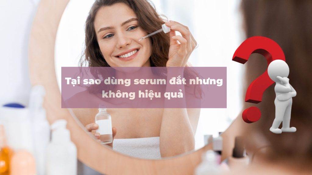 tại sao dùng serum đắt tiền nhưng không hiệu quả bao gồm nhiều hoạt chất có arbutin, tranexamic acid