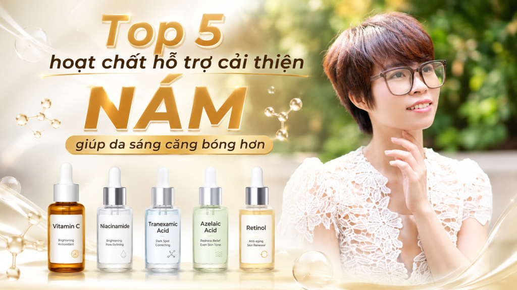 Top 5 hoạt chất hỗ trợ cải thiện NÁM, giúp da sáng căng bóng hơn